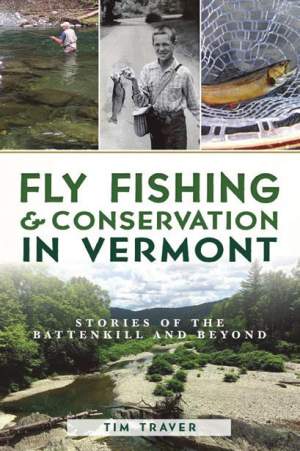 Fly Fishing & Conservation in Vermont: Stories of the Battenkill and Beyond thumbnail