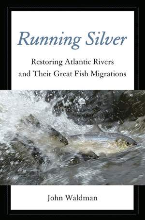 Running Silver: Restoring Atlantic Rivers and Their Great Fish Migrations thumbnail