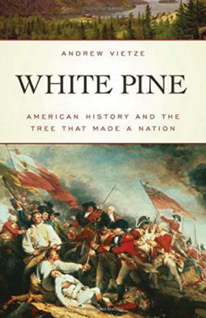 White Pine: American History and the Tree That Made a Nation thumbnail