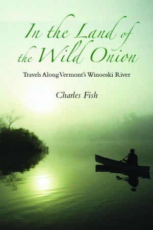 In the Land of the Wild Onion: Travels Along Vermont’s Winooski River thumbnail