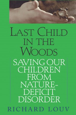 Last Child in the Woods: Saving Our Children from Nature-Deficit Disorder thumbnail