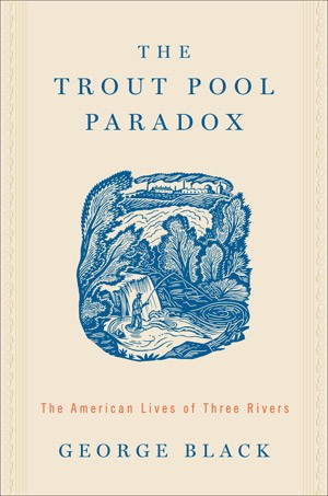 The Trout Pool Paradox: The American Lives of Three Rivers thumbnail