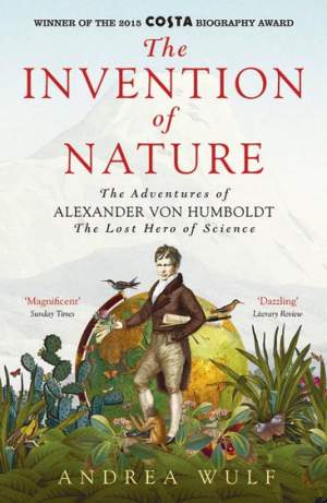 The Invention of Nature: Alexander von Humboldt’s New World thumbnail